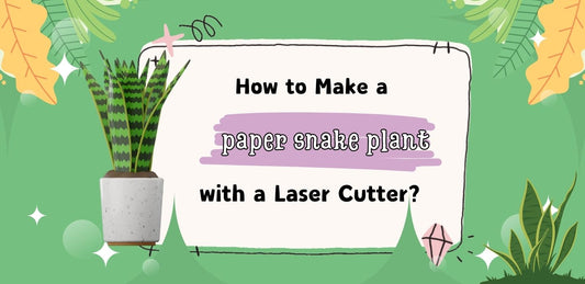 How to Make a Paper Snake Plant with a Laser Cutter?