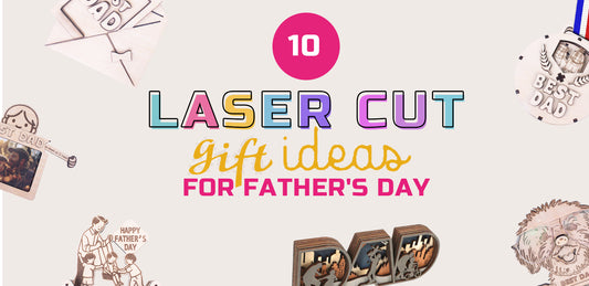 Top 10 Thoughtful Laser Cut Father’s Day Gifts You Can Make at Home