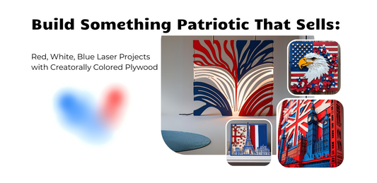 Build Something Patriotic That Sells: Red, White & Blue Laser Projects with Creatorally Colored Plywood